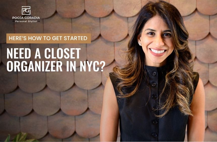 Closet Organizer in NYC - Pooja Goradia Personal Stylist