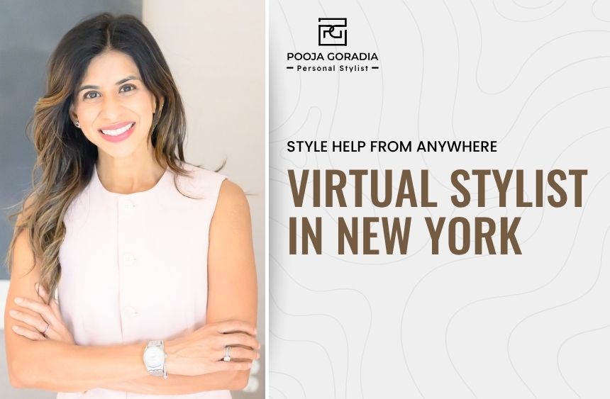 Virtual Stylist in New York - Pooja Goradia Personal Stylist