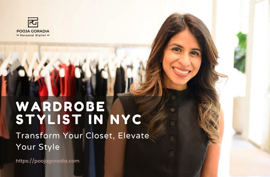 Wardrobe Stylist in NYC - Pooja Goradia Personal Stylist