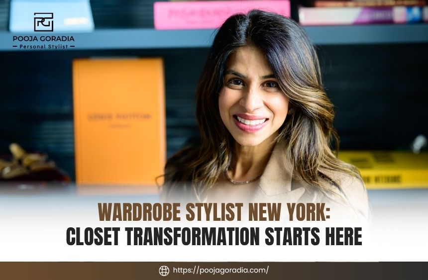 Wardrobe Stylist New York - Closet Transformation Starts Here - Pooja Goradia