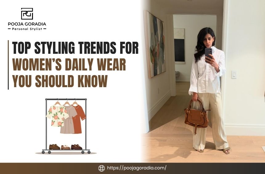 Top Styling Trends for Womens Daily Wear You Should Know - Pooja Goradia Personal Stylist