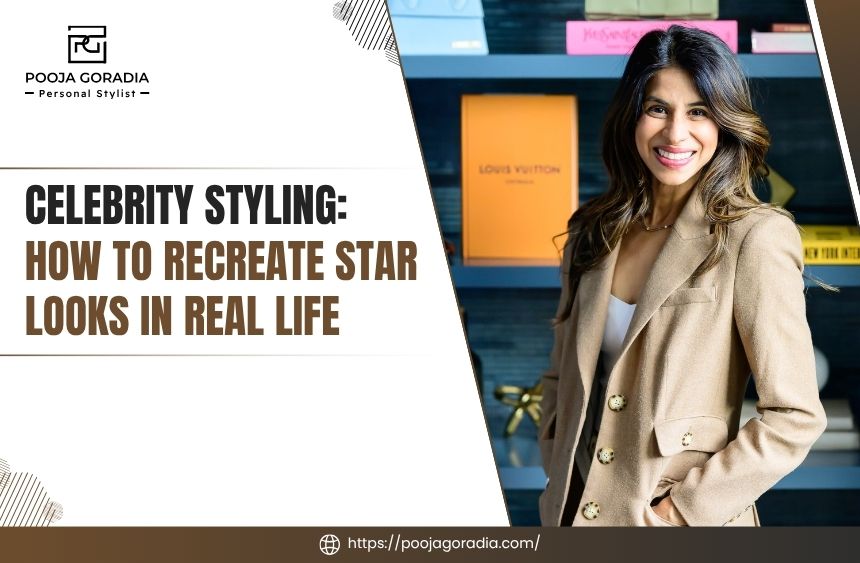 Celebrity Styling How To Recreate Star Looks in Real Life - Pooja Goradia Personal Stylist