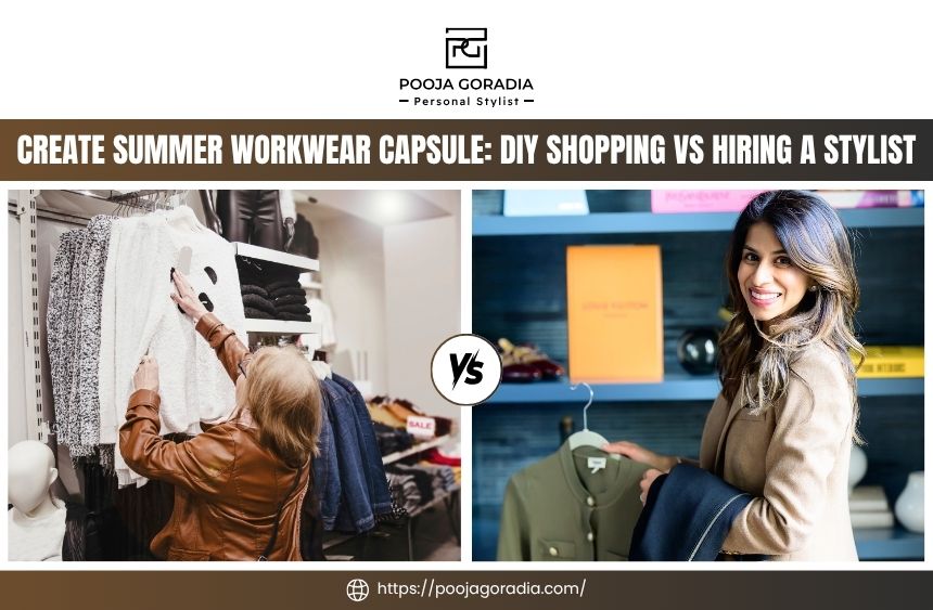 Create Summer Workwear Capsule: DIY Shopping vs Hiring a Stylist - Pooja Goradia Personal Stylist